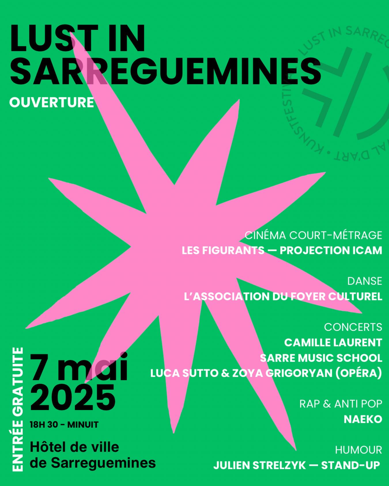 Peut être un graphique de texte qui dit ’LUST IN USTINSARRE UST IN SARRE SARREGUEMINES IILEESTU' 7/ / OUVERTURE LALLTT CINÉMA COURT COURT-MÉTRAGE MÉTRAGE LES #SFIGURANTS-PROJECTIONICAM ICAM FIGURANTS- PROJECTION -PROJECTIONICAM DANSE L'ASSOCIATION DU FOYER CULTUREL CONCERTS CAMILLE LAURENT SARRE MUSIC SCHOOL LUCASUTTO LUCA SUTTO & ZOYA GRIGORYAN (OPÉRA) DAEE 7 mai 2025 NTRE 18H 1830- 30 MINUIT Hôtel de ville de Sarreguemines RAP & ANTI POP NAEKO HUMOUR JULIEN STRELZYK JULIENSTRELZYK-STAND-UP -STAND-UP’